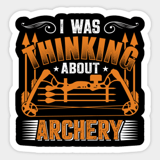 I Was Thinking About Archery Sticker